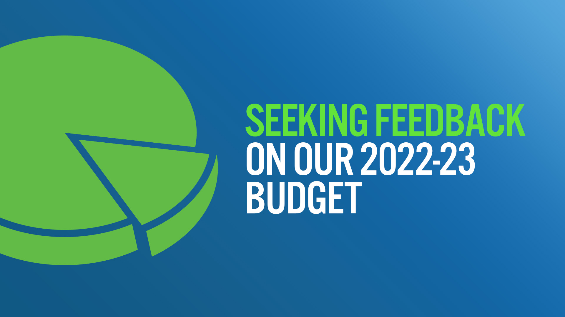 Seeking Feedback On Our 2022-23 Budget