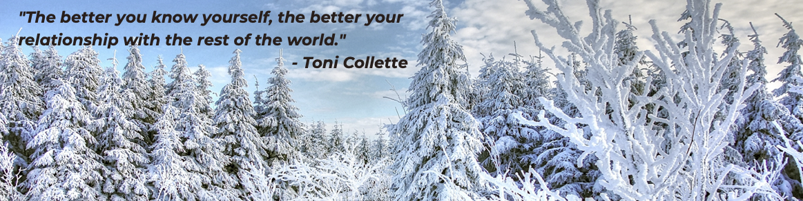 "The better you know yourself, the better your relationship with the rest of the world." - Toni Collette
