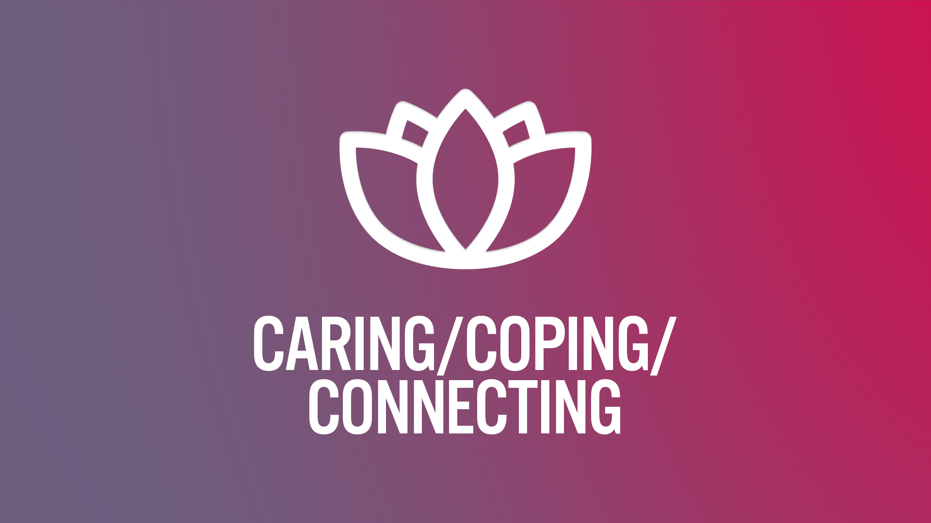 Caring/Coping/Connecting