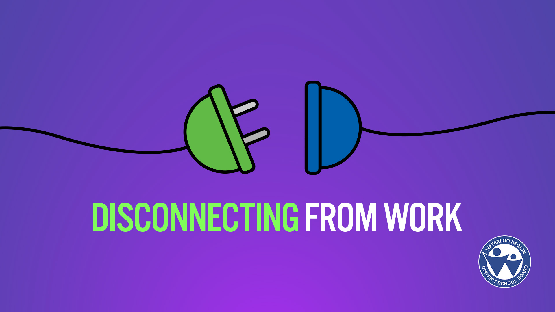 Disconnecting From Work for WRDSB Staff - Waterloo Region District School  Board (Waterloo Region District School Board)