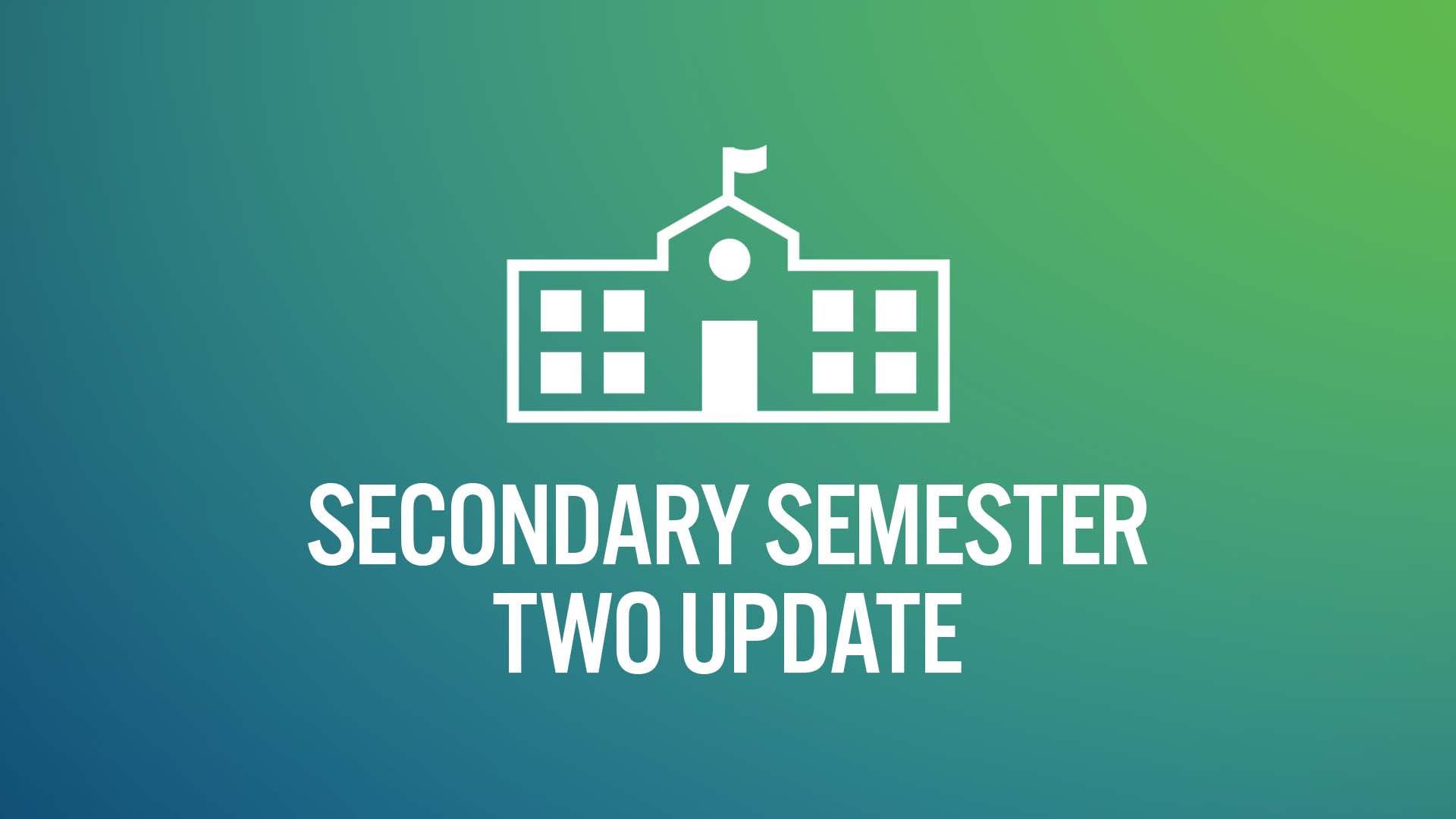 Secondary Semester Two Update