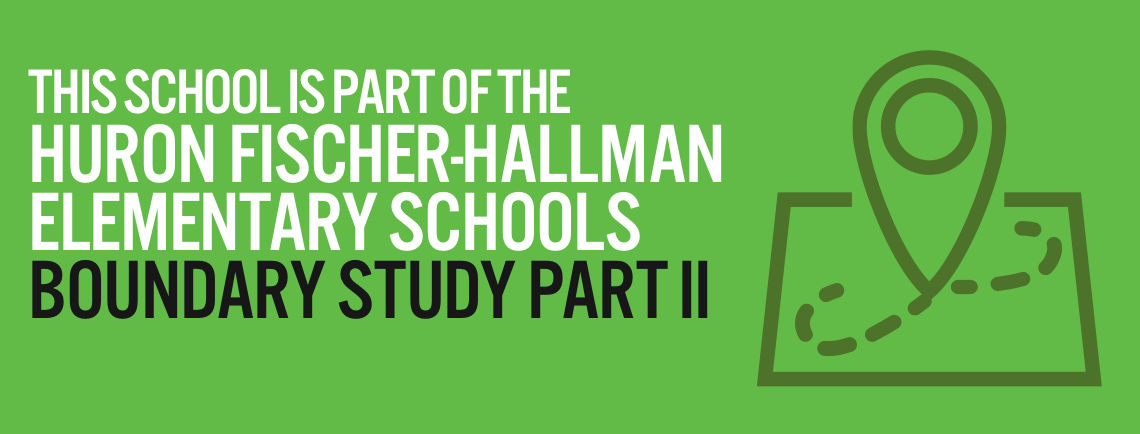 This school is part of the Huron Fischer-Hallman Boundary Study Part 2