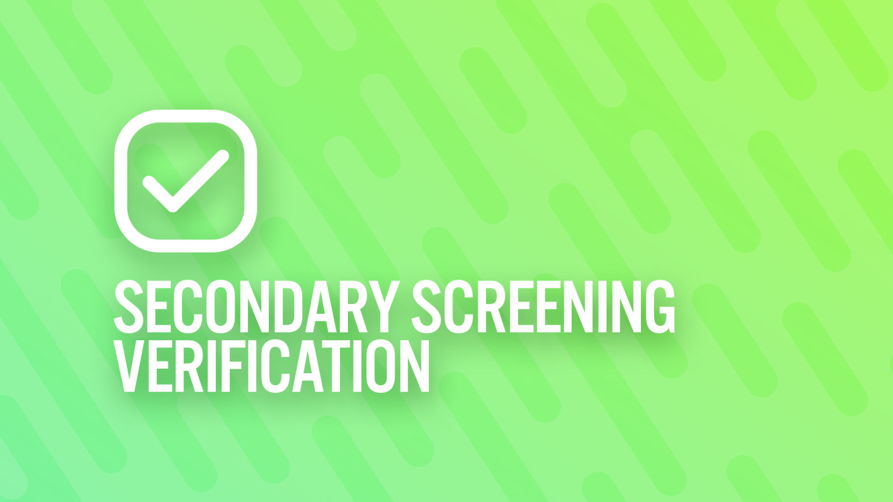 Secondary Screening Verification