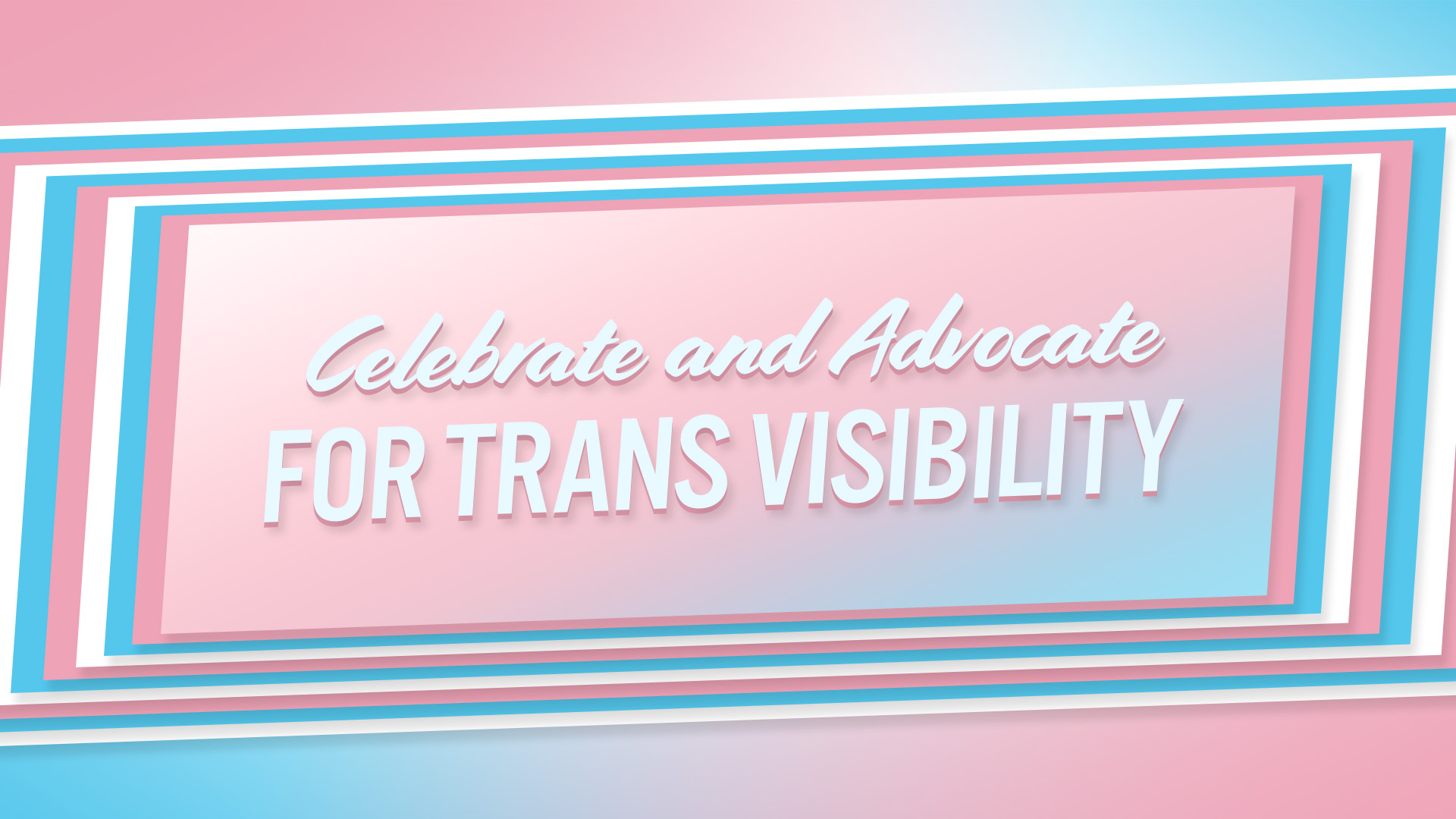 Celebrate and Advocate for Trans Visibility