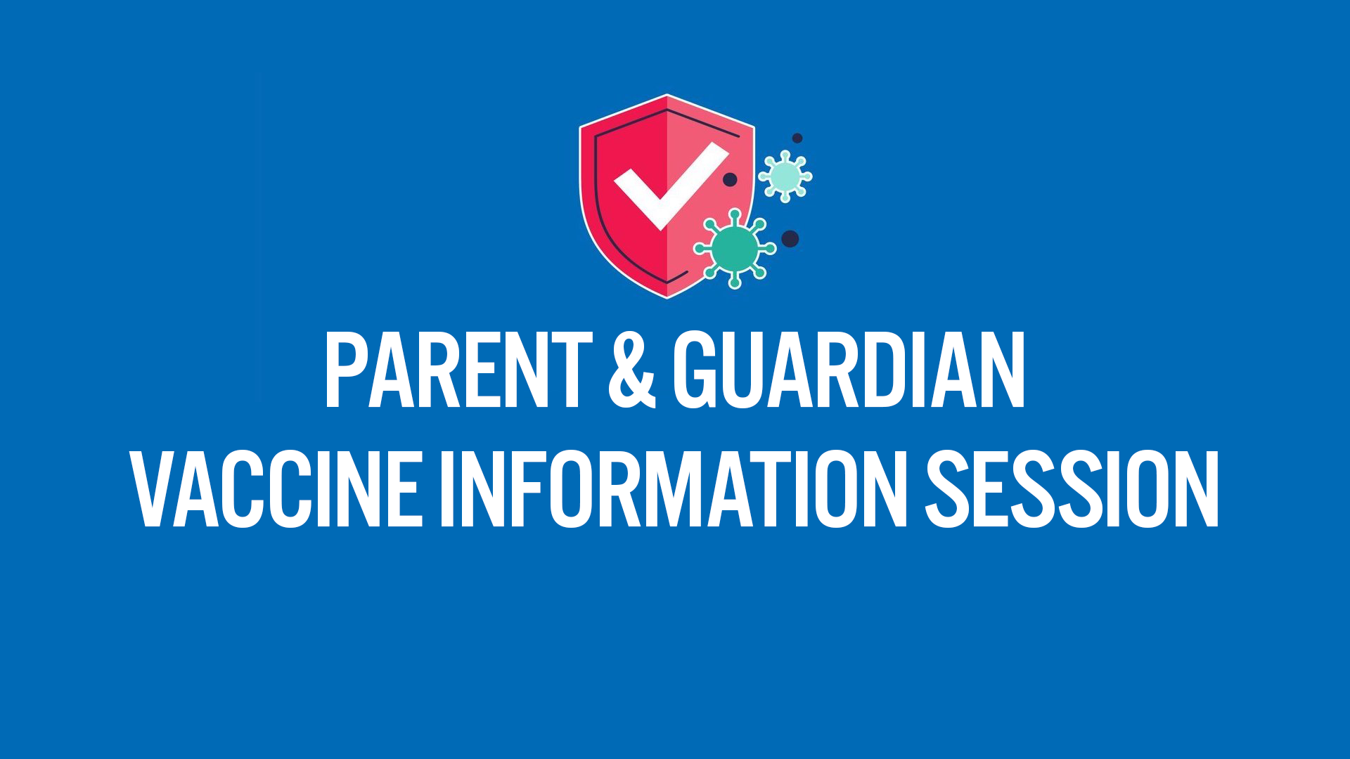 Parent and Guardian Vaccine Information Session