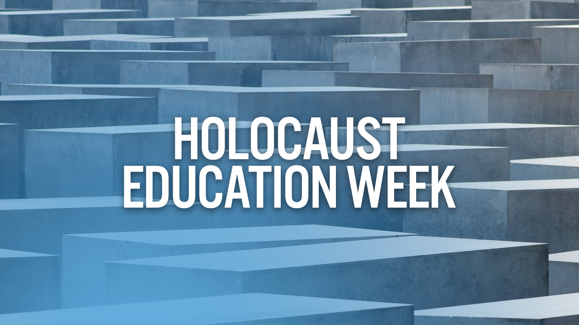 Holocaust Education Week over a photograph of the Berlin holocaust memorial.